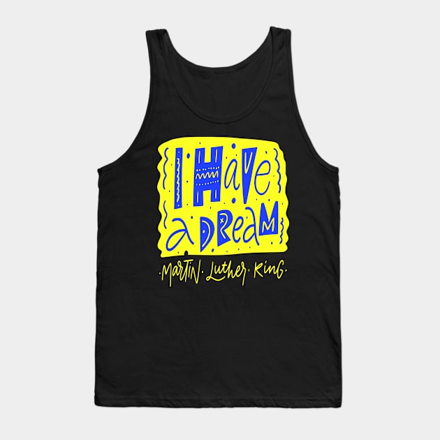 I Have a Dream - Martin Luther King Jr . Quote - Civil Rights Movement Tank Top by wisscreation